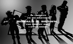 Click to view comments in tribute to my brother Ronald D. Brown